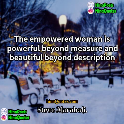Steve Maraboli Quotes | The empowered woman is powerful beyond measure